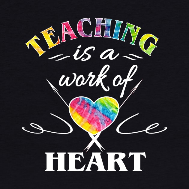 Teacher Trendy Tye Dye Teaching Is A Work Of Heart by Kimmicsts